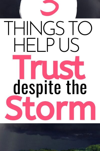 3 Things to help us trust despite the storm