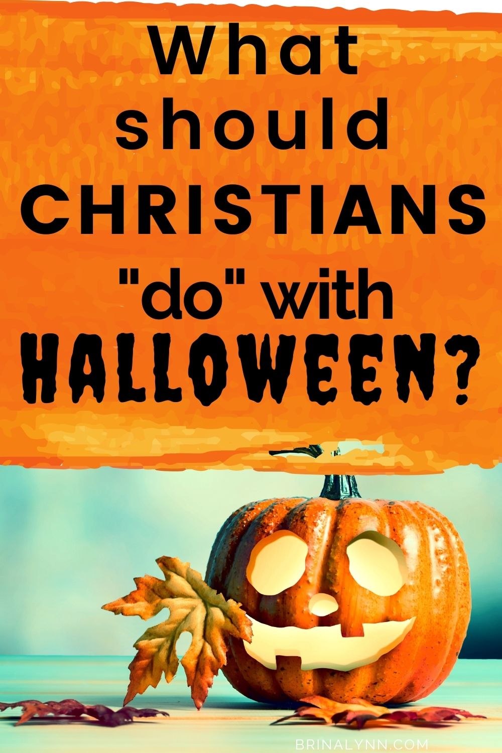 What Should Christians Do With Halloween? BrinaLynn