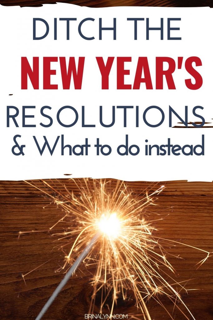 Ditch the New Year's Resolutions & What to do instead