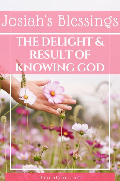 Josiah's Blessings ~ The Delight and Reward of Knowing God