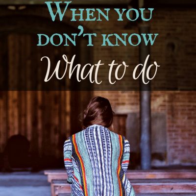 What to do When You Don’t Know What to Do
