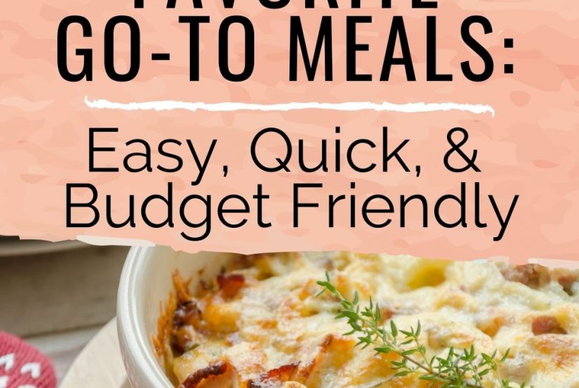 6 Favorite Go-to Meals | Easy, Quick, & Budget Friendly